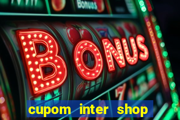 cupom inter shop casas bahia